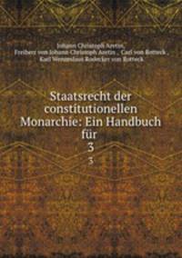 Staatsrecht der constitutionellen Monarchie: Ein Handbuch fr .. 3