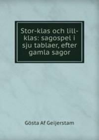 Stor-klas och lill-klas: sagospel i sju tablaer, efter gamla sagor