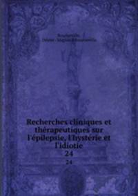 Recherches cliniques et thrapeutiques sur l`pilepsie, l`hystrie et l`idiotie. 24