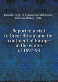 Report of a visit to Great Britain and the continent of Europe in the winter of 1897-98