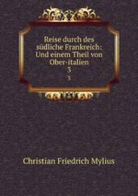 Reise durch des sdliche Frankreich: Und einem Theil von Ober-italien. 3