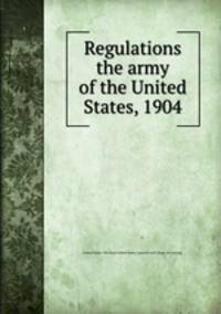 Regulations the army of the United States, 1904