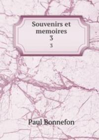 Souvenirs et memoires. 3