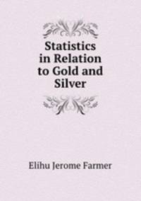 Statistics in Relation to Gold and Silver