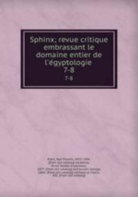 Sphinx; revue critique embrassant le domaine entier de l`egyptologie . 7-8
