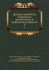 Qui gesta pontificvm tvngrensivm, traiectensivm, et leodiensivm scripservnt. 3