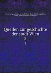 Quellen zur geschichte der stadt Wien. 3