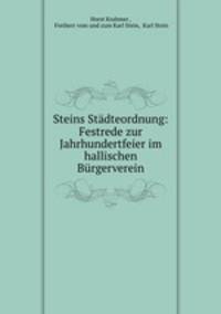 Steins Stadteordnung: Festrede zur Jahrhundertfeier im hallischen Burgerverein
