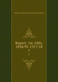 Report. 1st-24th; 1894/95-1917/18. 7