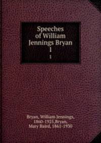 Speeches of William Jennings Bryan. 1