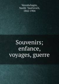Souvenirs; enfance, voyages, guerre