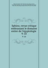 Sphinx; revue critique embrassant le domaine entier de l`egyptologie . 9-10
