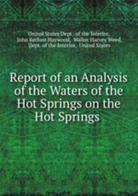 Report of an Analysis of the Waters of the Hot Springs on the Hot Springs .