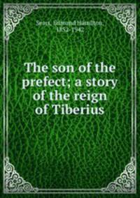 The son of the prefect; a story of the reign of Tiberius