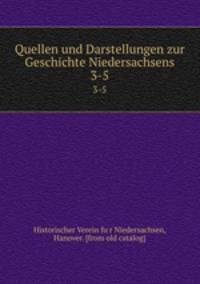 Quellen und Darstellungen zur Geschichte Niedersachsens. 3-5
