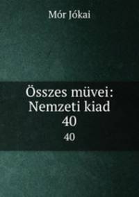 sszes mvei: Nemzeti kiad. 40