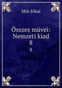 sszes mvei: Nemzeti kiad. 8