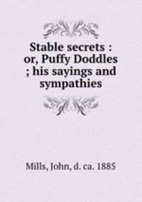 Stable secrets : or, Puffy Doddles ; his sayings and sympathies