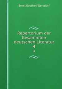 Repertorium der Gesammten deutschen Literatur. 4