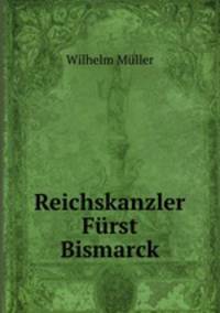 Reichskanzler Furst Bismarck