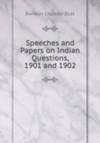 Speeches and Papers on Indian Questions, 1901 and 1902