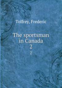 The sportsman in Canada. 2
