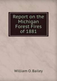 Report on the Michigan Forest Fires of 1881