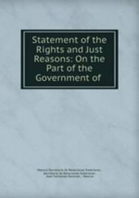 Statement of the Rights and Just Reasons: On the Part of the Government of .