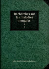 Recherches sur les maladies mentales .. 2