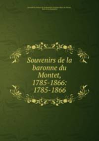 Souvenirs de la baronne du Montet, 1785-1866: 1785-1866