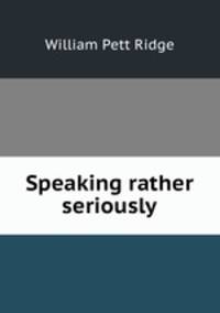Speaking rather seriously
