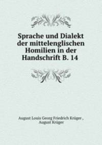 Sprache und Dialekt der mittelenglischen Homilien in der Handschrift B. 14 .