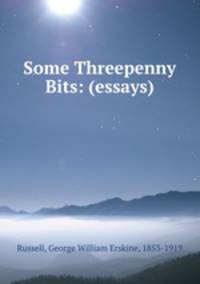 Some Threepenny Bits: (essays).