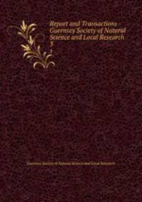 Report and Transactions - Guernsey Society of Natural Science and Local Research. 3