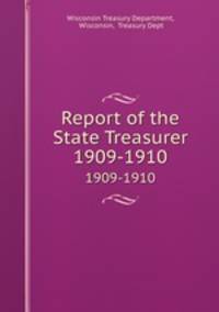 Report of the State Treasurer. 1909-1910