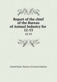 Report of the chief of the Bureau of Animal Industry for .. 12-13