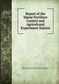 Report of the Maine Fertilizer Control and Agricultural Experiment Station