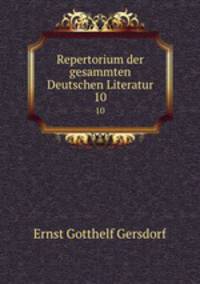 Repertorium der gesammten Deutschen Literatur. 10