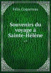 Souvenirs du voyage a Sainte-Helene --