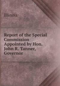 Report of the Special Commission Appointed by Hon. John R. Tanner, Governor .