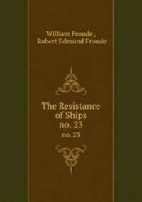 The Resistance of Ships. no. 23