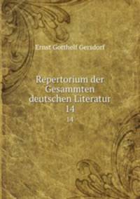 Repertorium der Gesammten deutschen Literatur. 14