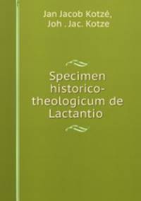 Specimen historico-theologicum de Lactantio .