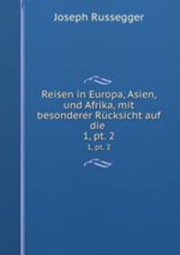 Reisen in Europa, Asien, und Afrika, mit besonderer Rcksicht auf die .. 1, pt. 2