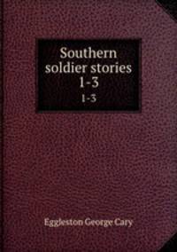 Southern soldier stories. 1-3