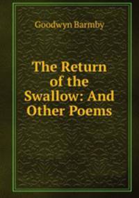 The Return of the Swallow: And Other Poems