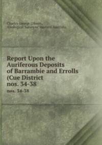 Report Upon the Auriferous Deposits of Barrambie and Errolls (Cue District .. nos. 34-38