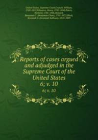 Reports of cases argued and adjudged in the Supreme Court of the United States. 6; v. 10