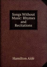 Songs Without Music: Rhymes and Recitations