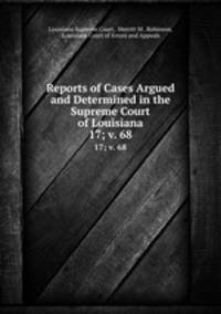 Reports of Cases Argued and Determined in the Supreme Court of Louisiana. 17; v. 68